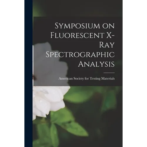 Symposium on Fluorescent X-ray Spectrographic Analysis