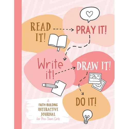 Read It! Pray It! Write It! Draw It! Do It! (for Pre-Teen Girls): A Faith-Building Interactive Journal for Pre-Teen Girls