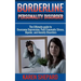 Borderline Personality Disorder: : The Ultimate guide to Overcome Depression, Post Traumatic Stress, Bipolar, and Anxiety Disorders