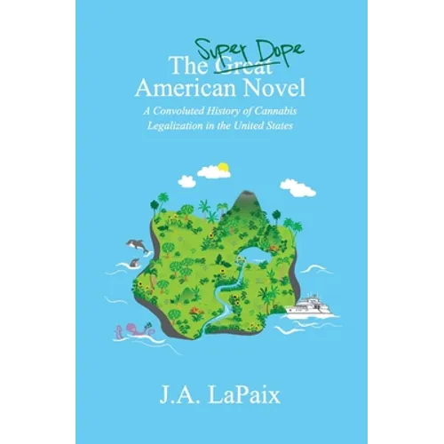 The Super Dope American Novel: A Convoluted History of Cannabis Legalization in the United States