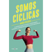 Somos Cíclicas: El Método Que Te Ayuda a Entenderte, Cuidarte Y Entrenar Según Tu Ciclo Menstrual / We Are Cyclical