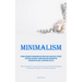 Minimalism: Optimal Guidance For Organizing And Tidying Your Living Space: Efficient Strategies For Room-By-Room Decoration And Innovative Approaches