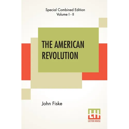 The American Revolution (Complete): Complete Edition Of Two Volumes In One