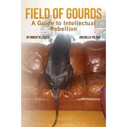 Field of Gourds: A Guide to Intellectual Rebellion