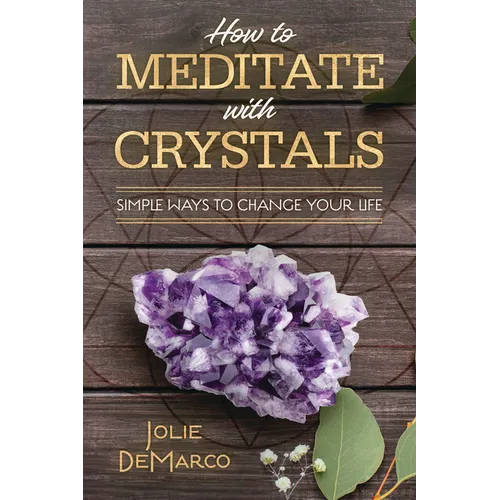 How to Meditate with Crystals: Simple Ways to Change Your Life