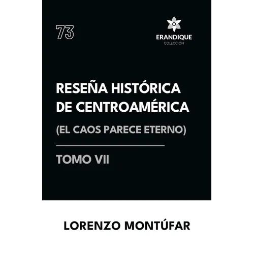 Reseña Histórica de Centroamérica: El caos parece eterno (Tomo VI)