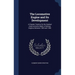 The Locomotive Engine and Its Development: A Popular Treatise On the Gradual Improvements Made in Railway Engines Between 1803 and 1892
