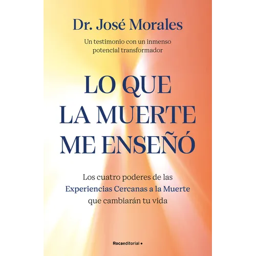 Lo Que La Muerte Me Enseñó. Los Cuatro Poderes de Las Experiencias Cercanas a la Muerte Que Cambiarán Tu Vida / What Death Taught Me