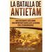 La Batalla de Antietam: Una Fascinante Guía sobre una Importante Batalla de la Guerra Civil Estadounidense