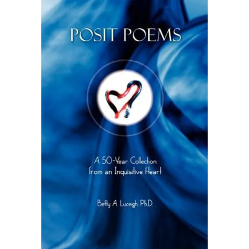 Posit Poems: A 50-Year Collection from an Inquisitive Heart