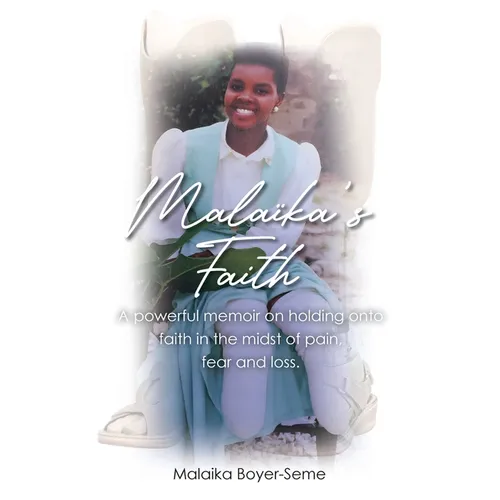 Malaika's Faith: A powerful memoir on holding onto faith in the midst of pain, fear and loss.