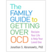 The Family Guide to Getting Over Ocd: Reclaim Your Life and Help Your Loved One