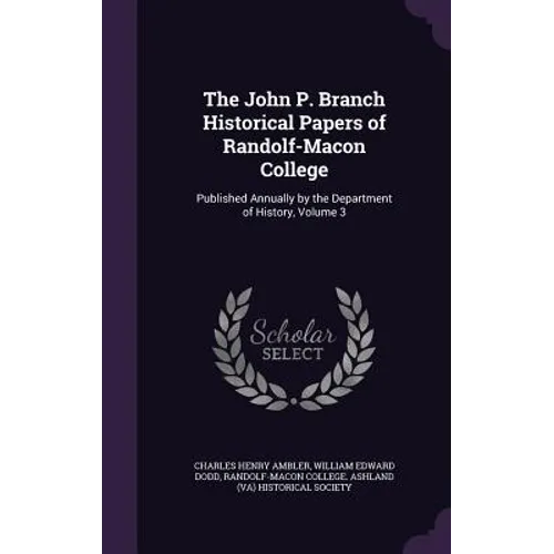 The John P. Branch Historical Papers of Randolf-Macon College: Published Annually by the Department of History, Volume 3