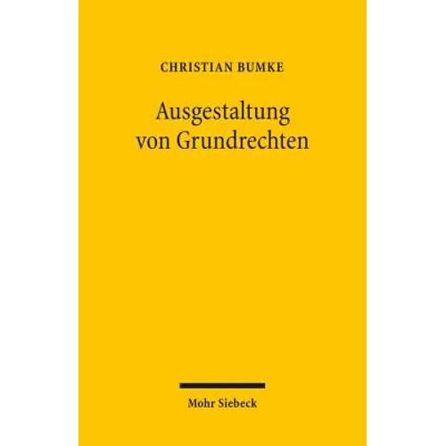 Ausgestaltung Von Grundrechten: Grundlagen Und Grundzuge Einer Dogmatik Der Grundrechtsgestaltung Unter Besonderer Berucksichtigung Der Vertragsfreihe