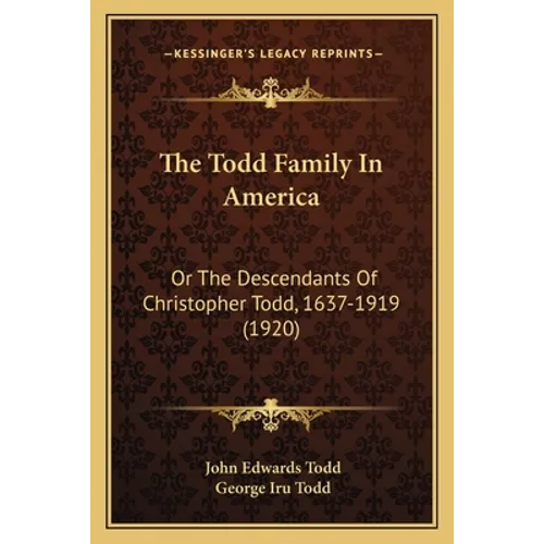 The Todd Family In America: Or The Descendants Of Christopher Todd, 1637-1919 (1920)