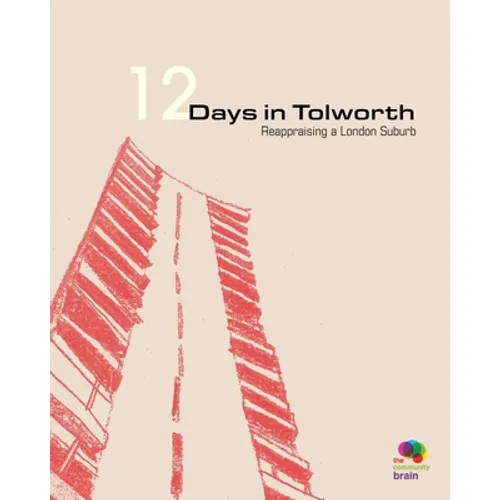 12 Days in Tolworth: Reappraising a London Suburb