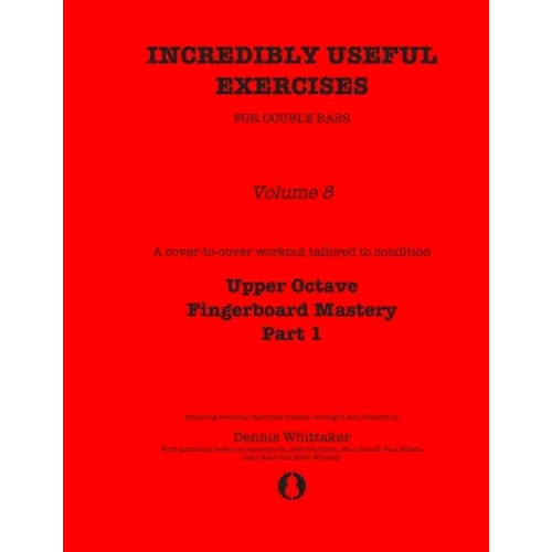 Incredibly Useful Exercises for Double Bass: Volume 8 - Upper Octave Fingerboard Mastery Part 1