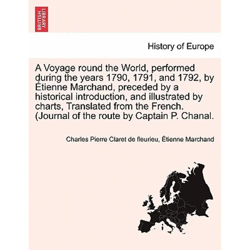 A Voyage round the World, performed during the years 1790, 1791, and 1792, by Étienne Marchand, preceded by a historical introduction, and illustrated