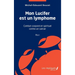 Mon Lucifer est un lymphome: Récit: Combat corporel et spirituel contre un cancer