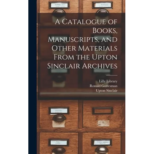 A Catalogue of Books, Manuscripts, and Other Materials From the Upton Sinclair Archives - Hardcover
