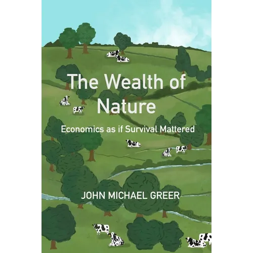 The Wealth of Nature: Economics as If Survival Mattered