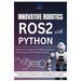 Innovative Robotics with ROS2 and Python: Advanced Concepts for Building Intelligent, Interactive, and Multi-Robot Systems
