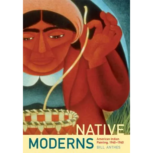 Native Moderns: American Indian Painting, 1940-1960