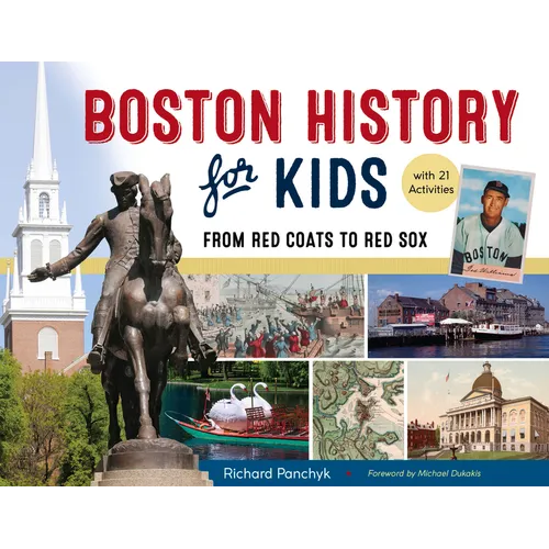Boston History for Kids: From Red Coats to Red Sox, with 21 Activities Volume 67