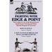 Fighting with Edge & Point: Two Guides to Use of the Broad Sword, Small Sword, Fencing and Other Martial Weapons & Exercises