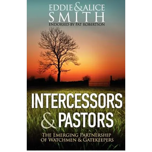 Intercessors & Pastors: The Emerging Partnership of Watchmen & Gatekeepers