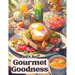 Gourmet Goodness: Delicious Cuisine for Gathering and Entertaining