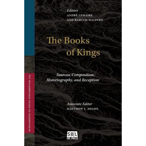 The Books of Kings: Sources, Composition, Historiography, and Reception