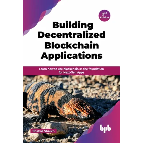 Building Decentralized Blockchain Applications: Learn how to use blockchain as the foundation for Next-Gen Apps - 2nd Edition