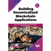 Building Decentralized Blockchain Applications: Learn how to use blockchain as the foundation for Next-Gen Apps - 2nd Edition