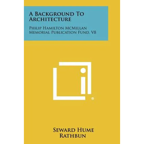 A Background to Architecture: Philip Hamilton McMillan Memorial Publication Fund, V8