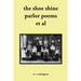 The shoe shine parlor poems et al: second edition