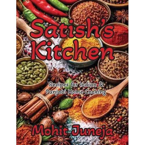 Satish's Kitchen: Recipes for Indian & Punjabi Home Cooking