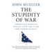 The Stupidity of War: American Foreign Policy and the Case for Complacency