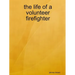The life of a volunteer firefighter