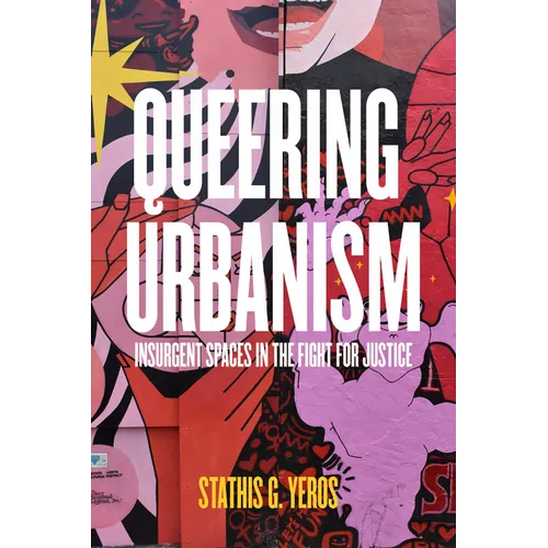 Queering Urbanism: Insurgent Spaces in the Fight for Justice