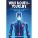 Your Mouth - Your Life: The Connection of Oral Health To Whole Body Health