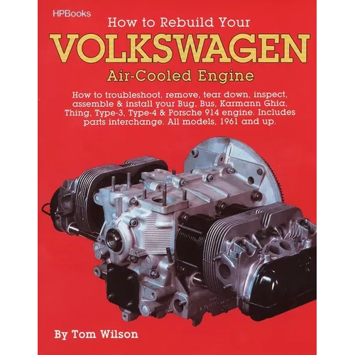 How to Rebuild Your Volkswagen Air-Cooled Engine: How to Troubleshoot, Remove, Tear Down, Inspect, Assemble & Install Your Bug, Bus, Karmann Ghia, Thi
