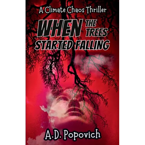 When the Trees Started Falling: A Climate Chaos Thriller