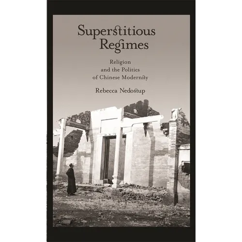 Superstitious Regimes: Religion and the Politics of Chinese Modernity