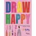 Draw Happy: Easy Prompts to Find Joy Through Creativity