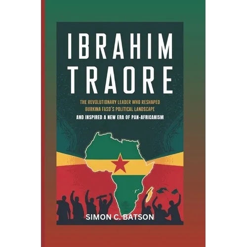 Ibrahim Traore: The Revolutionary Leader Who Reshaped Burkina Faso's Political Landscape And Inspired A New Era Of Pan-Africanism
