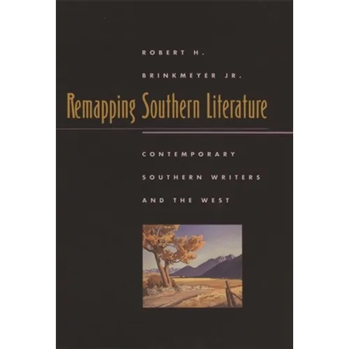 Remapping Southern Literature: Contemporary Southern Writers and the West
