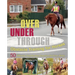 Over, Under, Through: Obstacle Training for Horses: 50 Effective, Step-By-Step Exercises for Every Rider