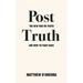 Post-Truth: The New War on Truth and How to Fight Back