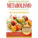 Recetas Para Activar el Metabolismo y Para Bajar de Peso sin Hacer Dieta: Descubra los Mejores Tips Para Activar el Metabolismo y Pierda Peso sin Pasa